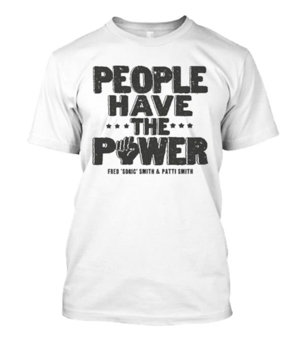 People Have The Power Patti Smith Fred Sonic Smith T-Shirt