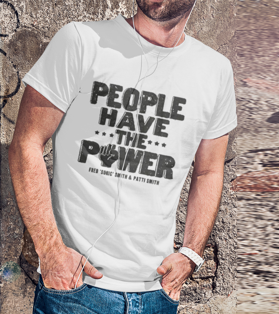 People Have The Power Patti Smith Fred Sonic Smith T-Shirt