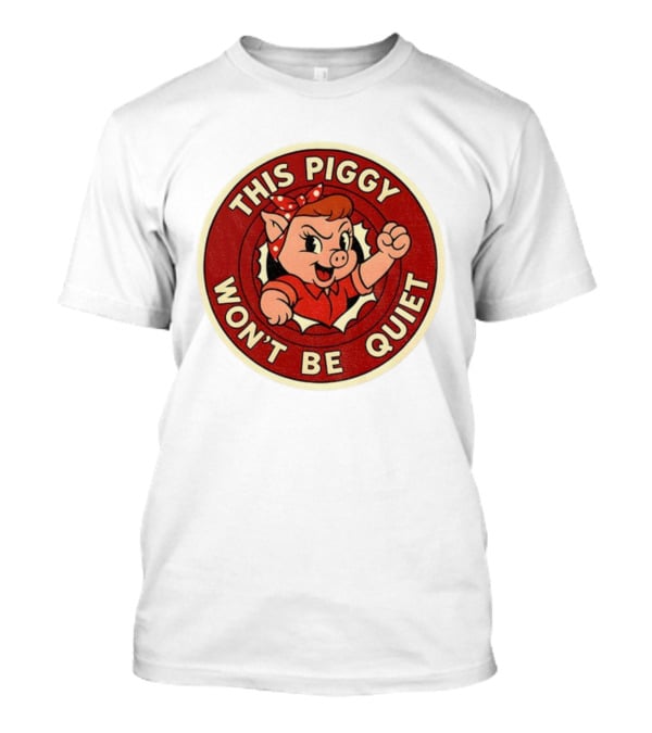 This Piggy Won’t Be Quiet Anti Trump Resistance Freedom Of Press T-Shirt