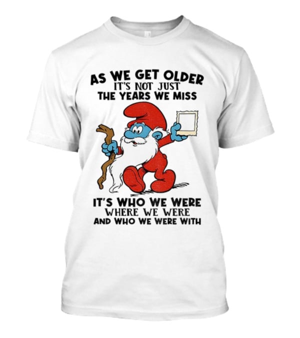 As We Get Older Smurf Christmas It's Not Just The Years We Miss It's Who We Were T-Shirt