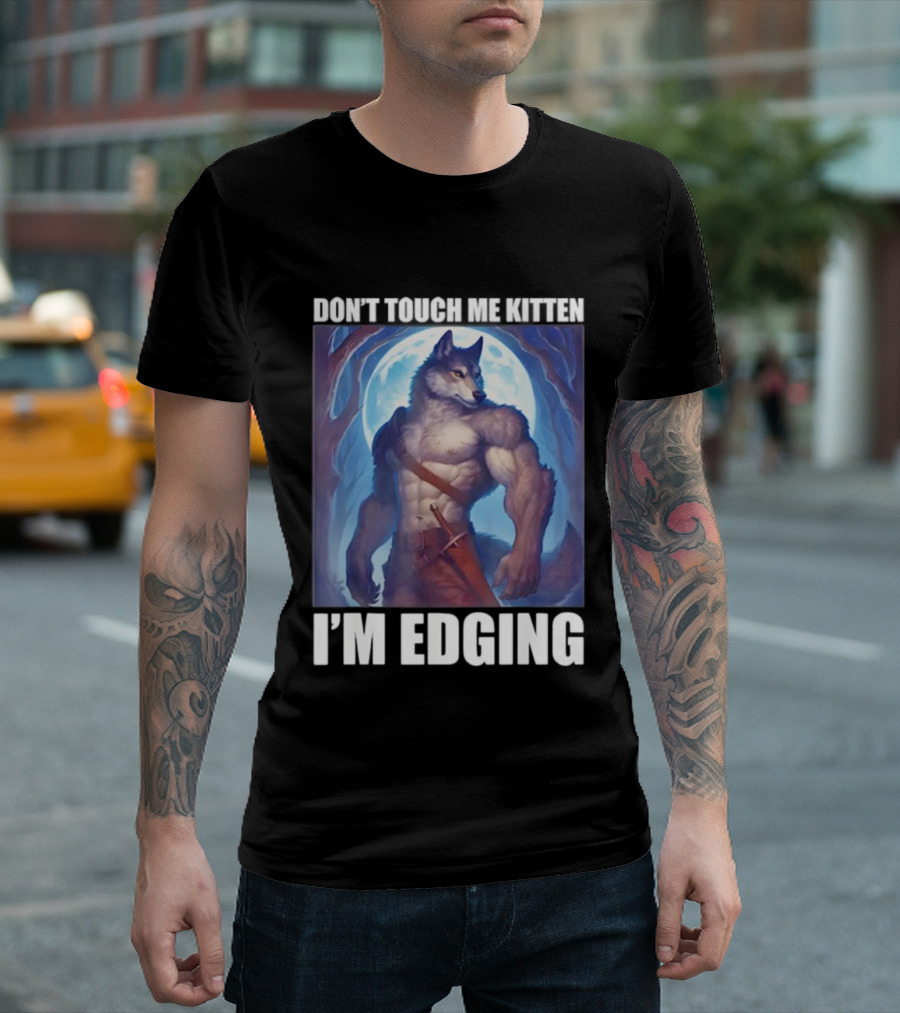 Don’t Touch Me Kitten Wolf in Forest I’m Edging T-Shirt