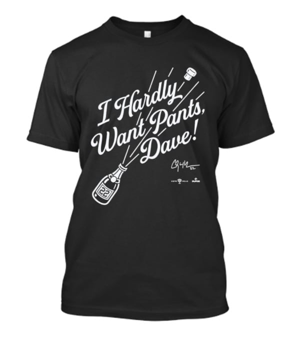 I Hardly Want Pants Dave Signature Champagne Popping Fun T-Shirt