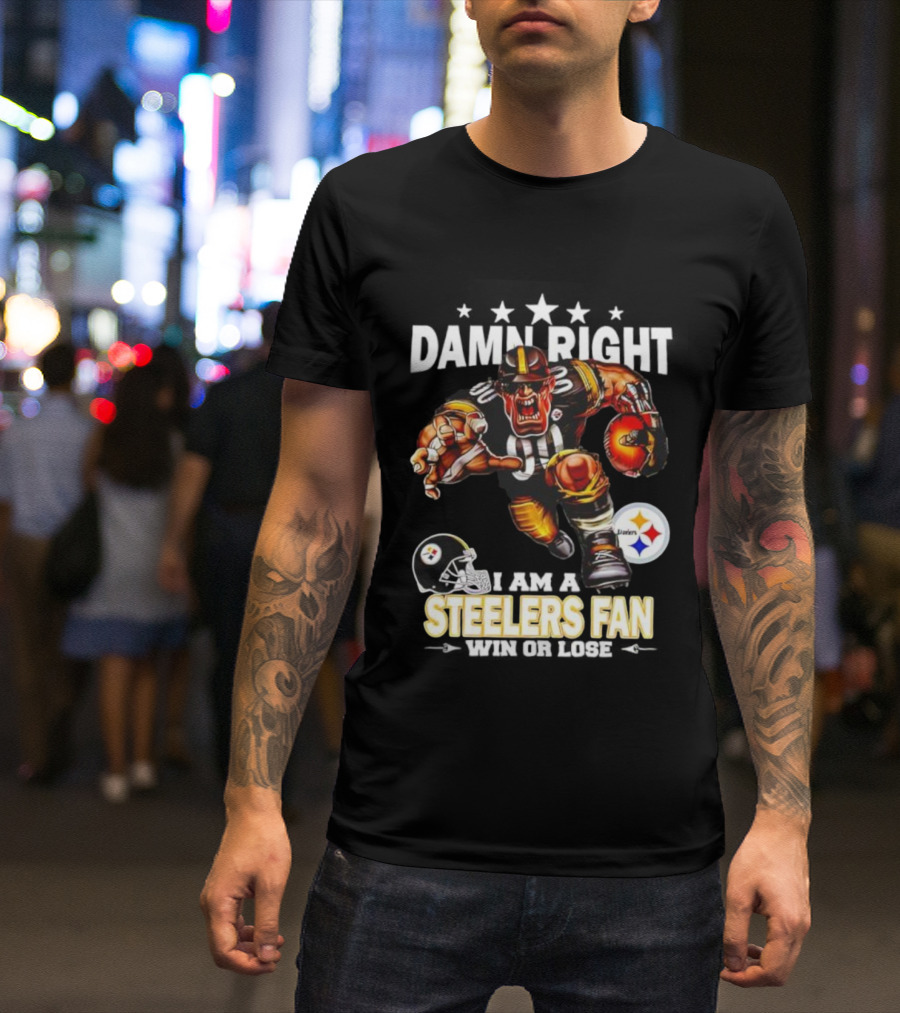 Mascot Damn Right Pittsburgh Steelers Fan Win Or Lose Football Passion T-Shirt