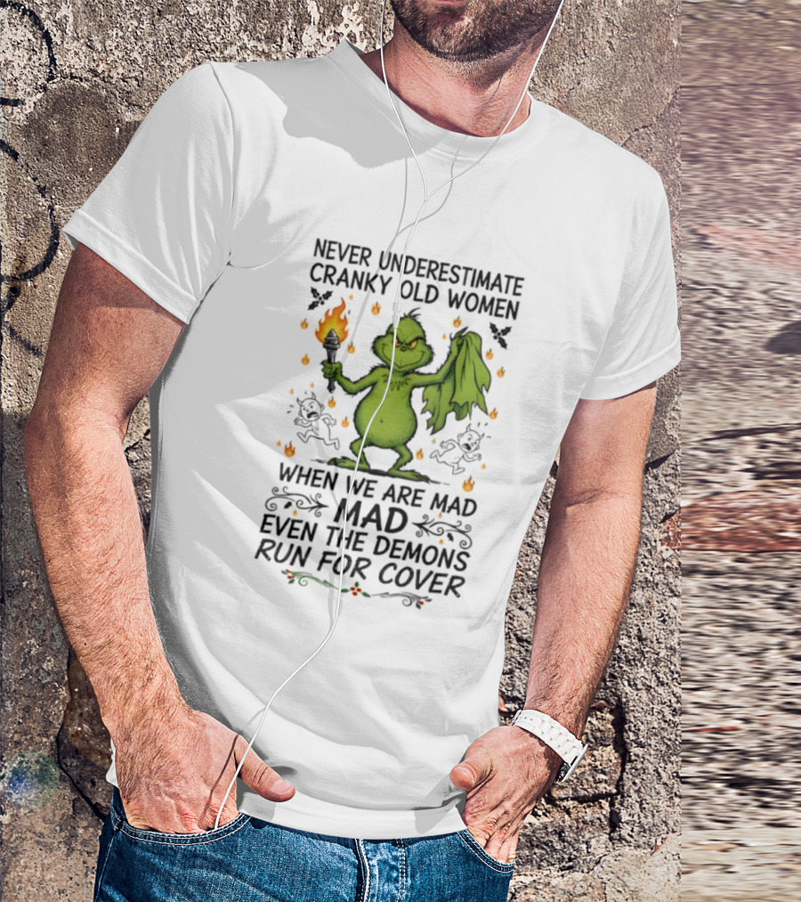 Grinch Never Underestimate Cranky Old Women When We Are Mad Even The Demons Run For Cover T-Shirt
