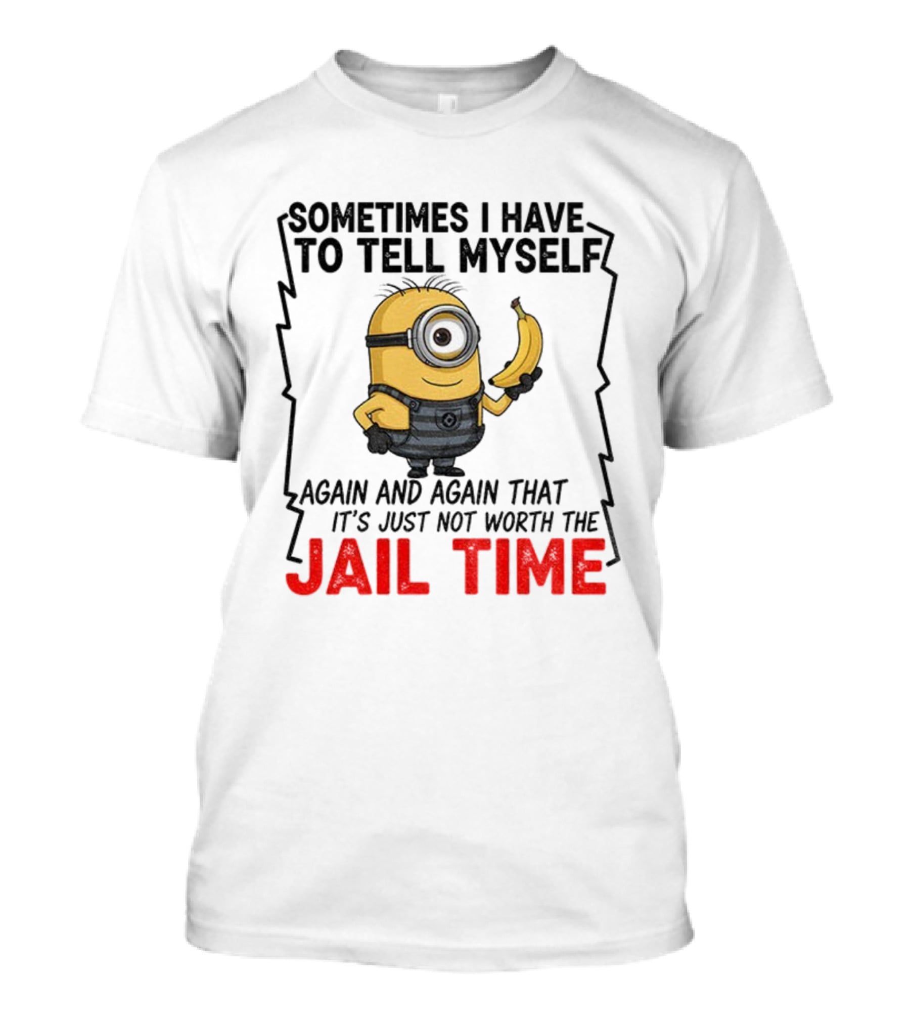 Sometimes I Have To Tell Myself Again And Again Jail Time T-Shirt
