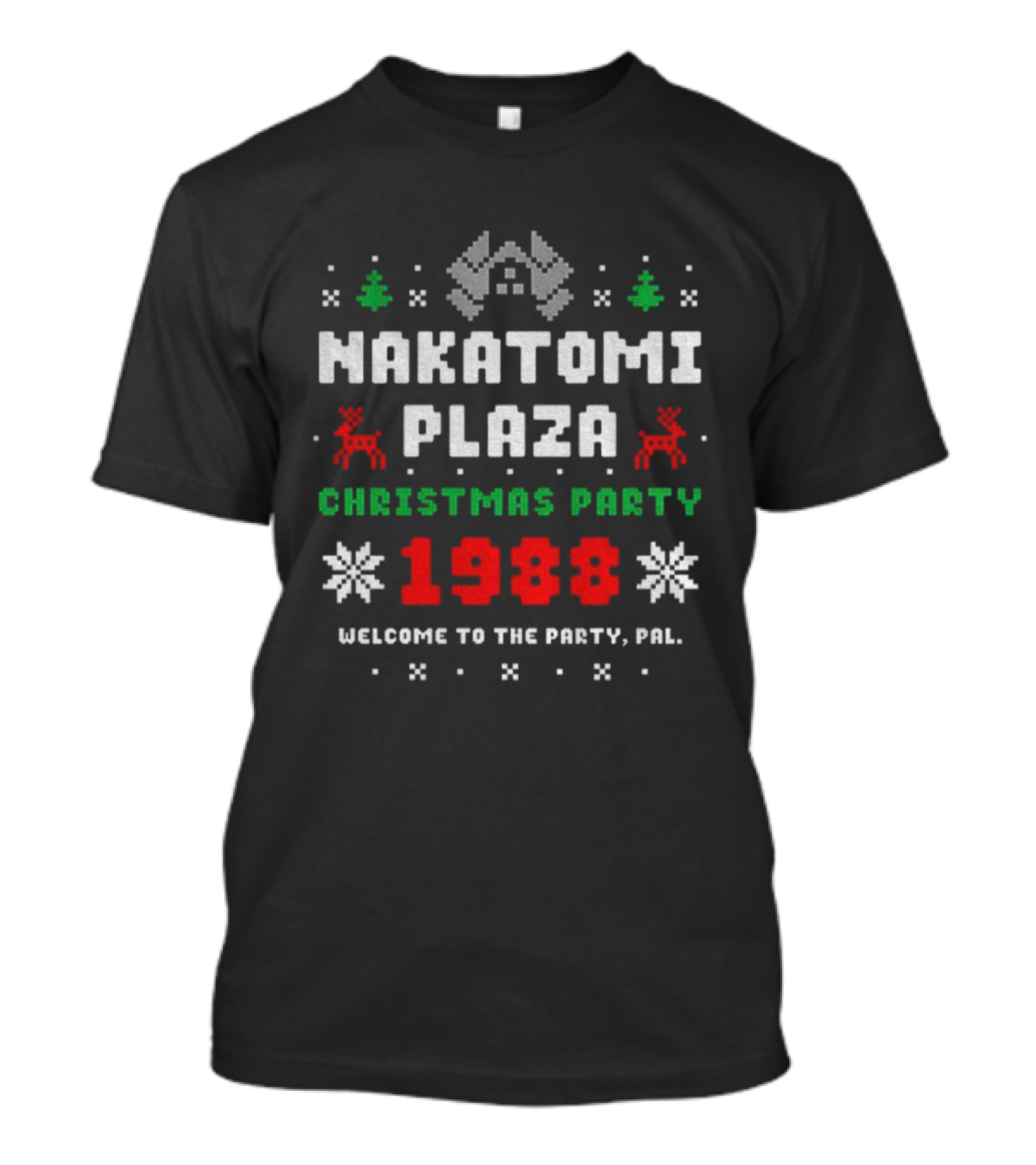 Nakatomi Plaza 1988 Christmas Party Welcome To The Party Pal Merry Christmas T-Shirt