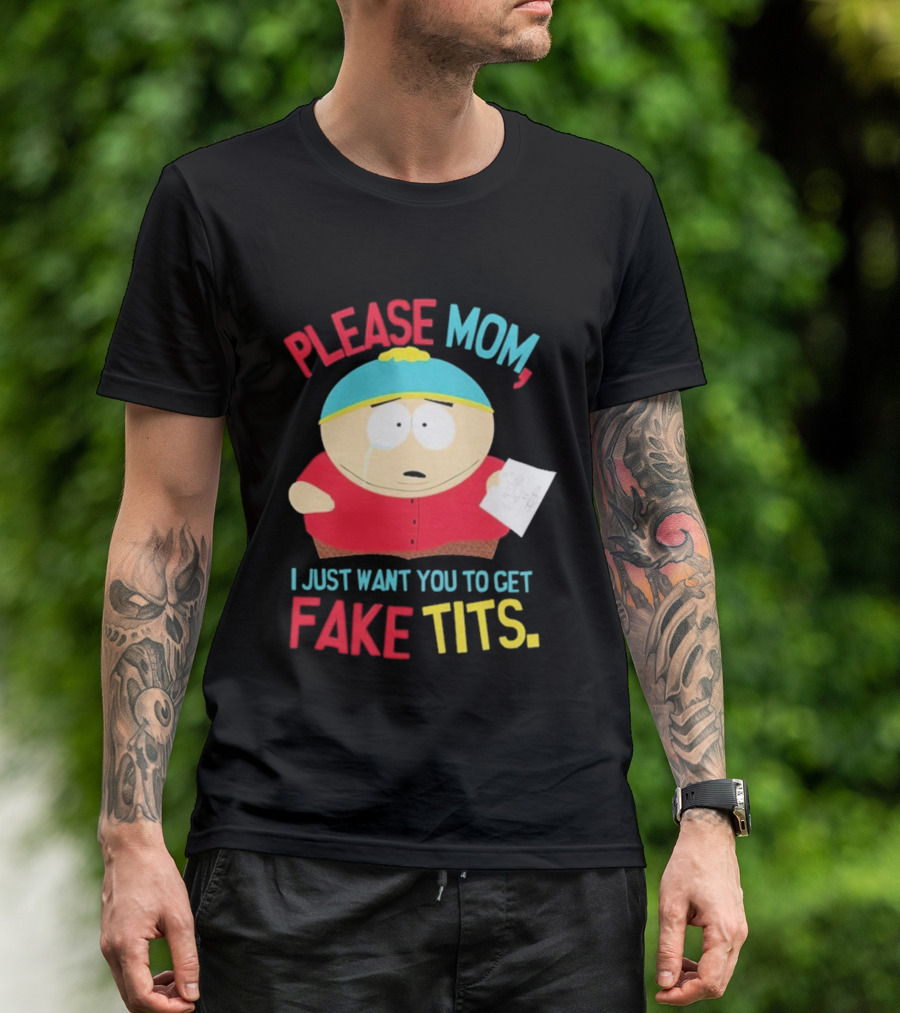 South Park Cartman Please Mom I Just Want You To Get Fake Tits T-Shirt