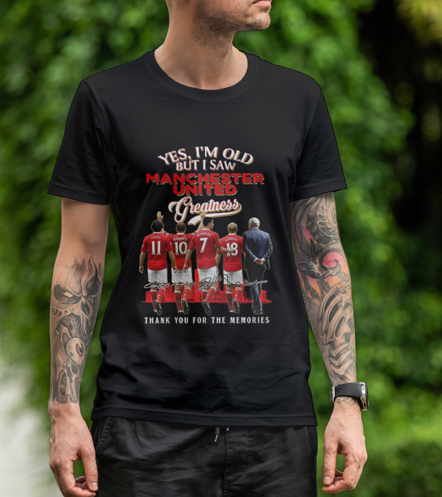 Yes I’m Old But I Saw Manchester United Greatness Thank You For The Memories Giggs Rooney Ronaldo Scholes Legends T-Shirt