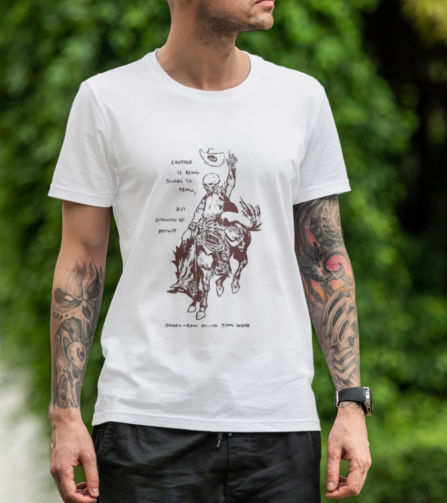 Courage Is Being Scared To Death But Saddling Up Anyway Broken Bow John Wayne Sketch Cowboy Riding Horse T-Shirt