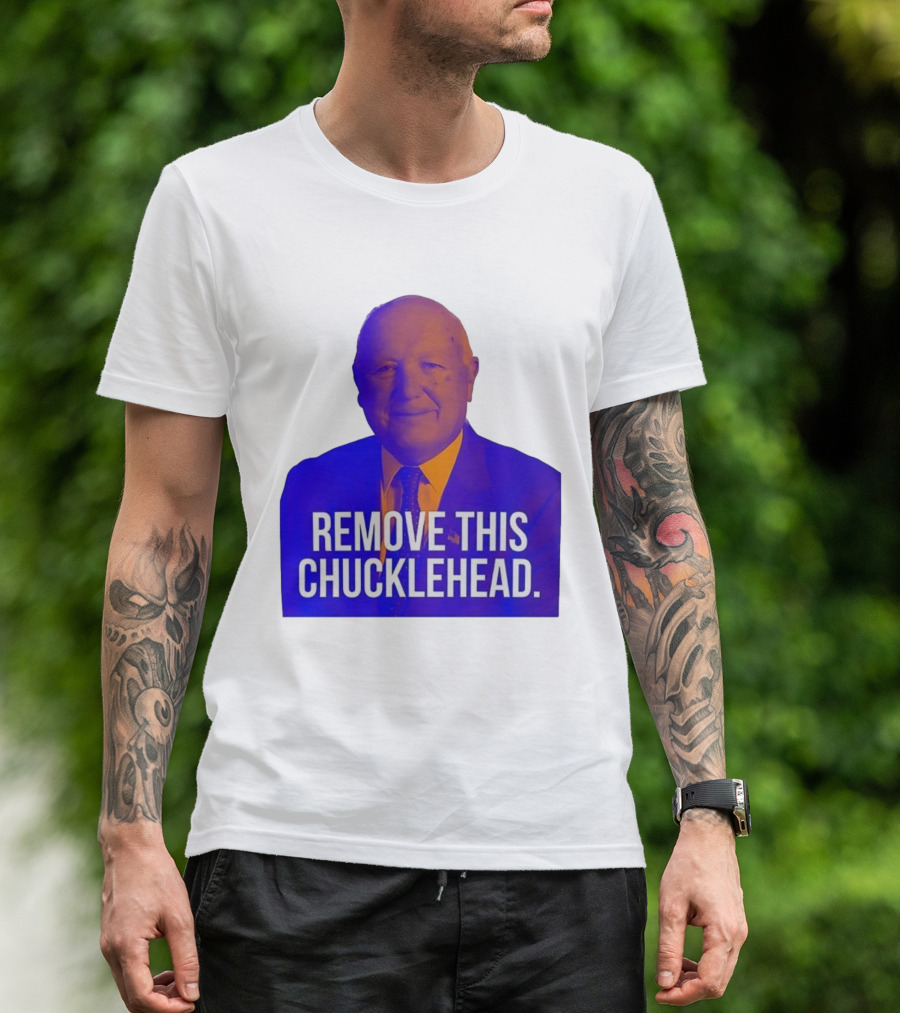 Remove This Chucklehead Political Satire Statement T-Shirt