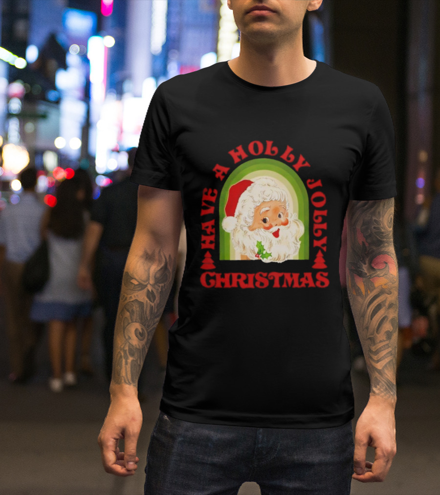 Have A Holly Jolly Christmas Santa Claus Holiday T-Shirt