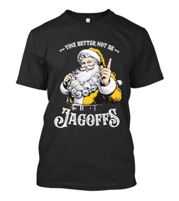 Santa Claus Yinz Better Not Be Jagoffs T-Shirt