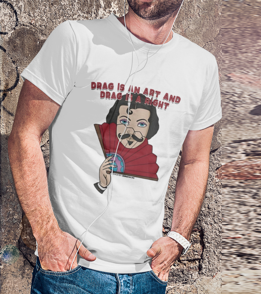 Drag Is An Art And Drag Is A Right Mustache Fan Character T-Shirt