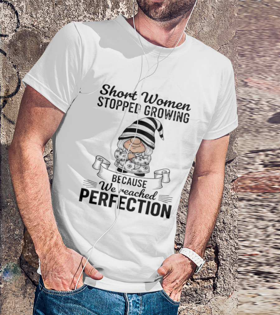 Short Women Stopped Growing We Reached Perfection Gnome Sweater Striped Hat T-Shirt