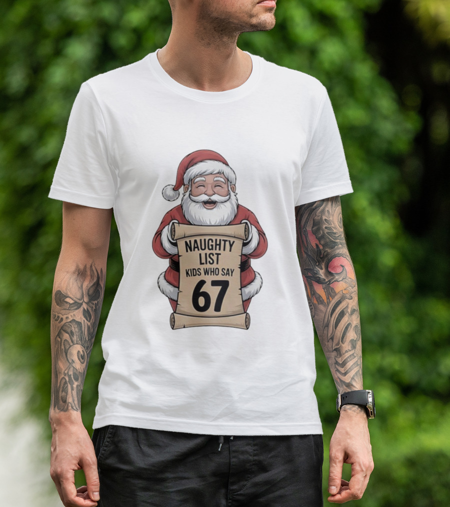 Santa Claus Naughty List Kids Who Say 67 Christmas T-Shirt