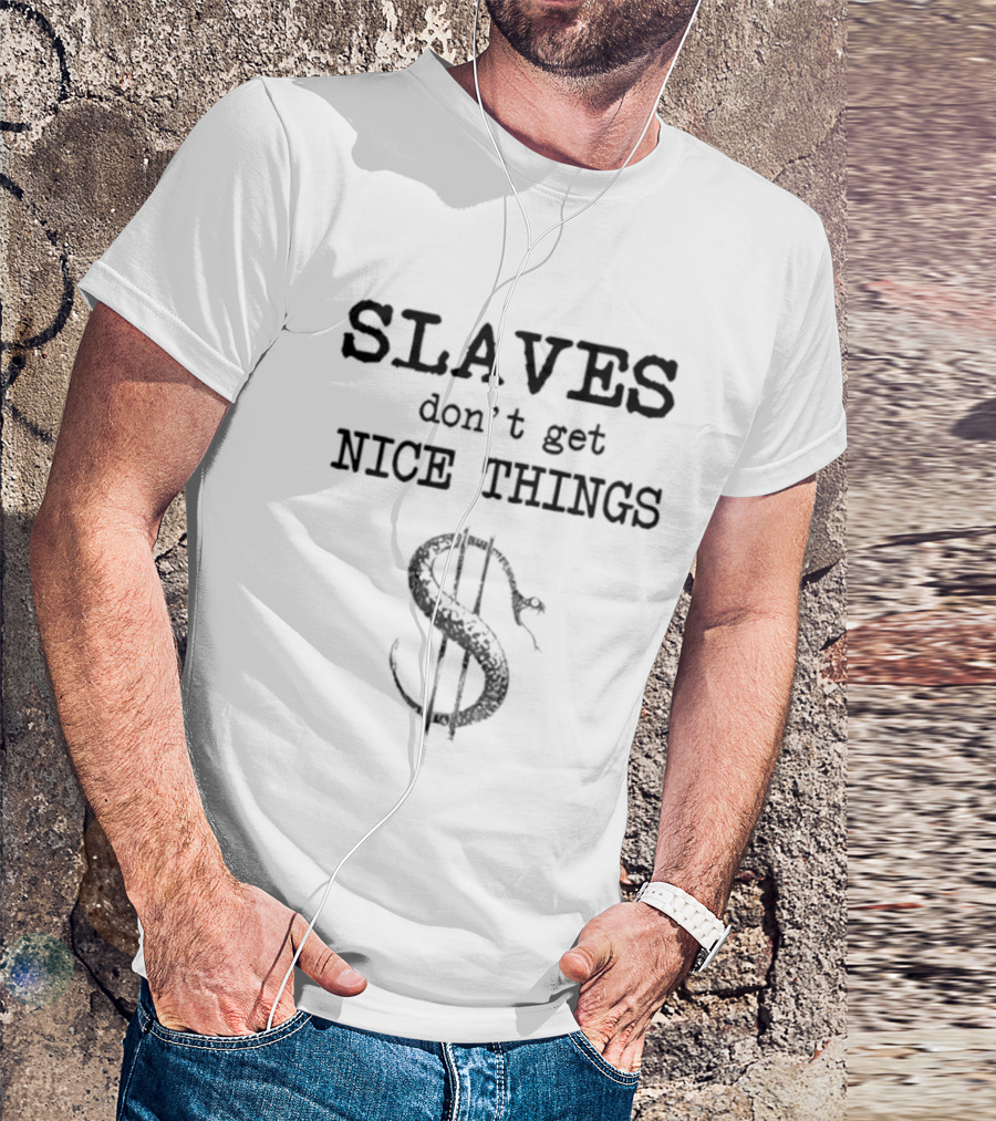 Slaves Don’t Get Nice Things Dollar Symbol Snake T-Shirt