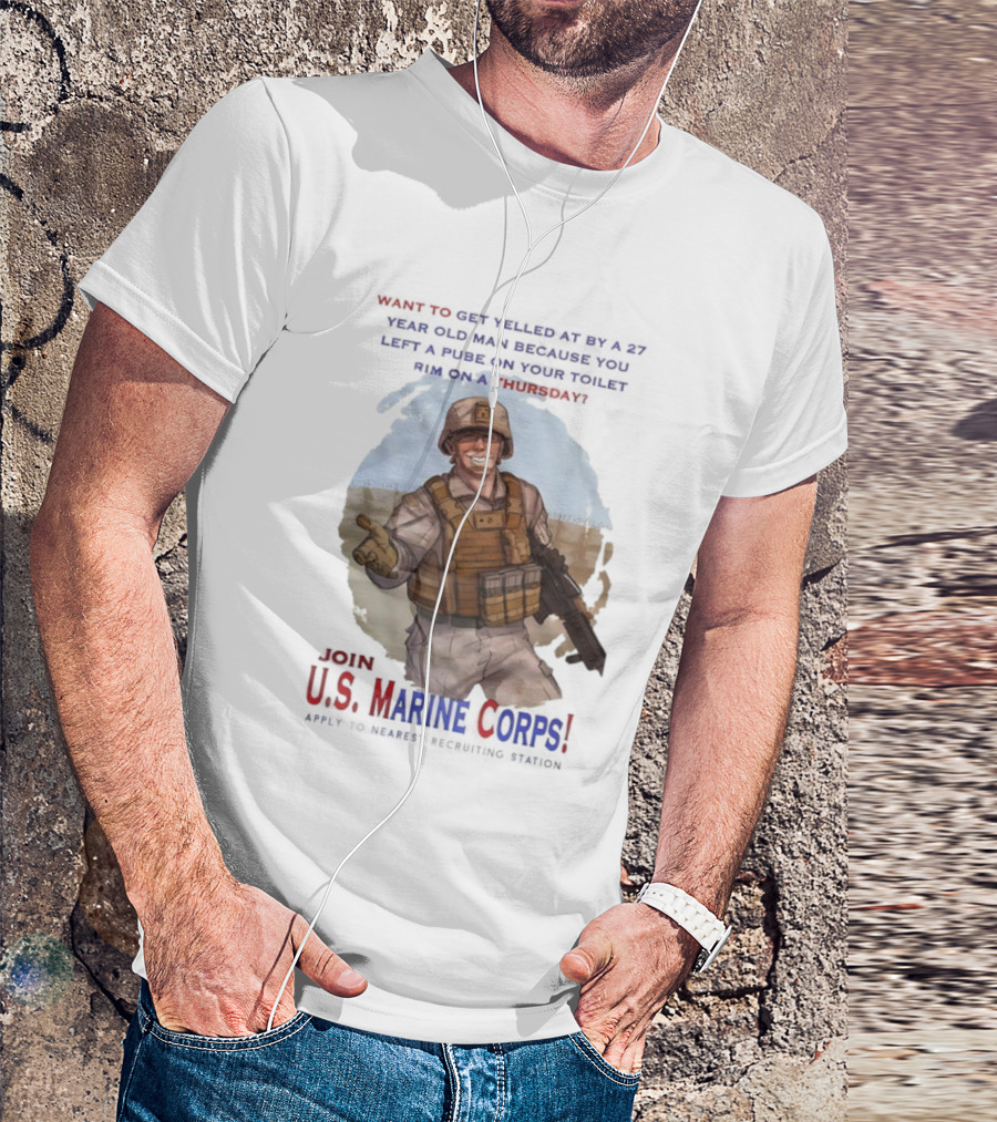 U.S. Marine Corps Soldier Yelled At By 27 Year Old Man Pube Toilet Thursday T-Shirt