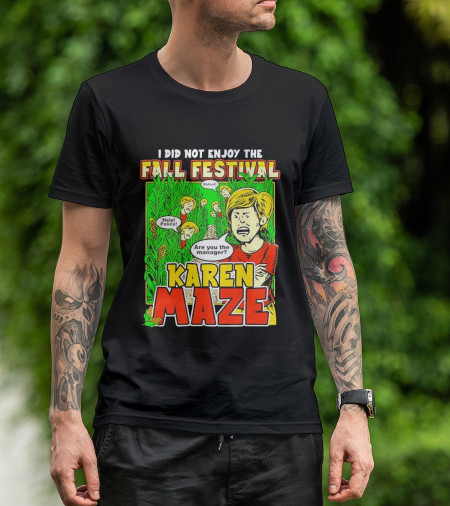I Did Not Enjoy The Fall Festival Refund Help Police Are You The Manager Karen Maze T-Shirt