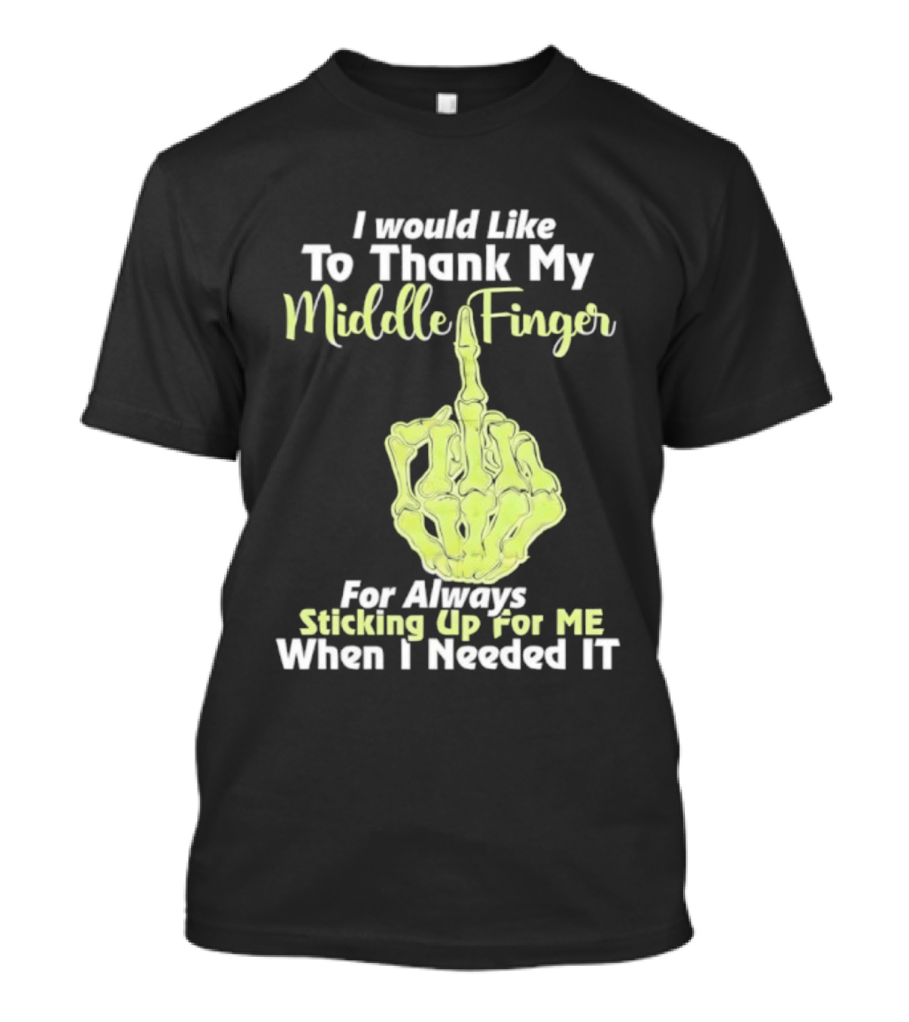 I Would Like To Thank My Middle Finger For Always Sticking Up For Me When I Needed It T-Shirt