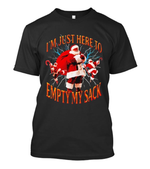 I'm Just Here To Empty My Sack Santa Christmas Holiday Humor T-Shirt