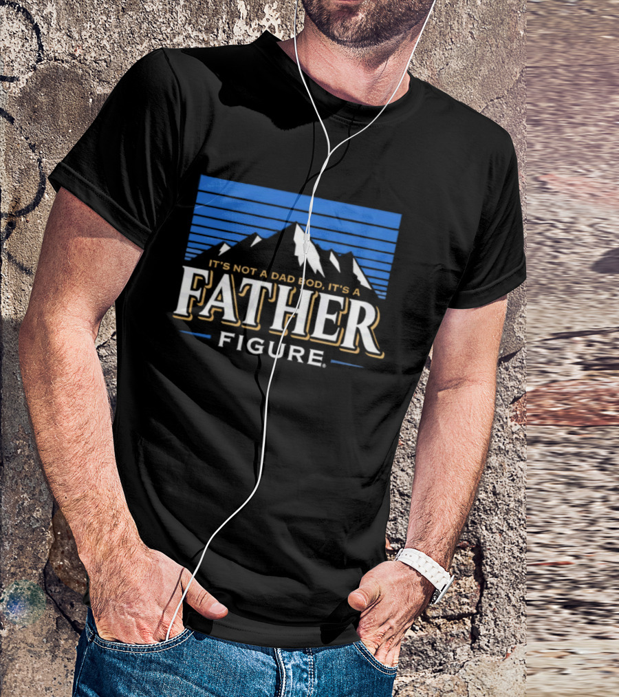 It's Not A Dad Bod It's A Father Figure Mountain Silhouette T-Shirt