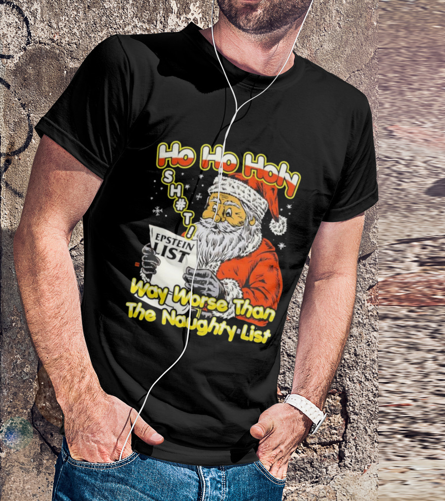 Santa Claus Ho Ho Holy Epstein List Way Worse Than The Naughty List T-Shirt