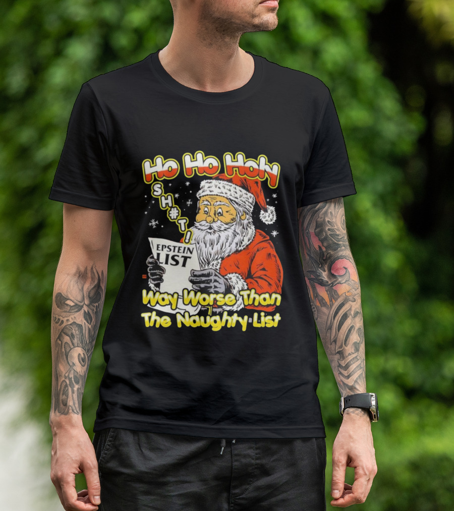 Santa Claus Ho Ho Holy Epstein List Way Worse Than The Naughty List T-Shirt