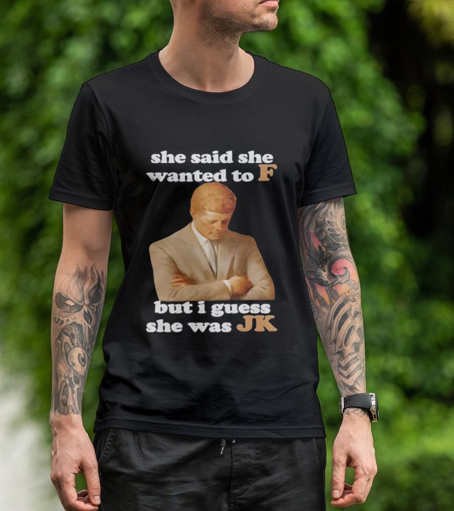 She Said She Wanted To F But I Guess She Was JK Portrait T-Shirt