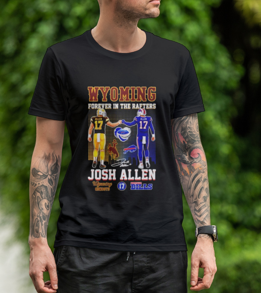 Wyoming Forever In The Rafters Josh Allen 17 Buffalo Bills Cowboys T-Shirt