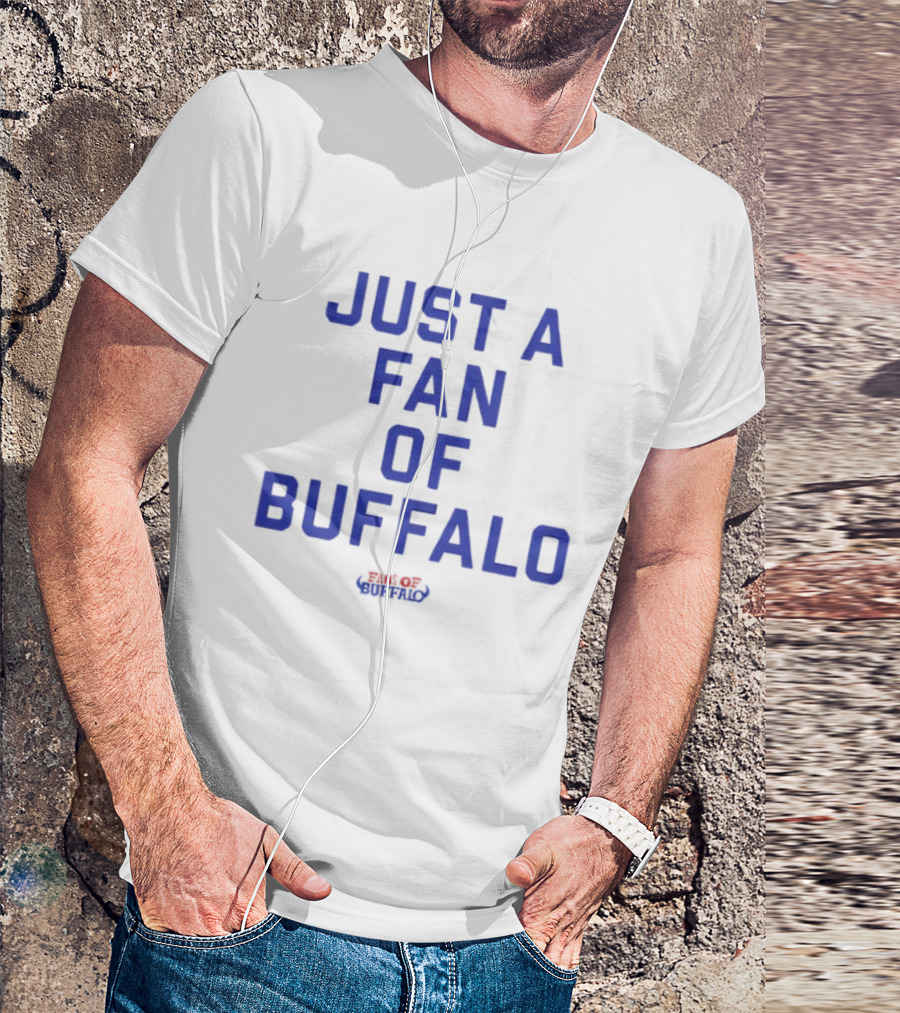JUST A FAN OF BUFFALO BILLS BUFFALO FOOTBALL FANATIC T-Shirt