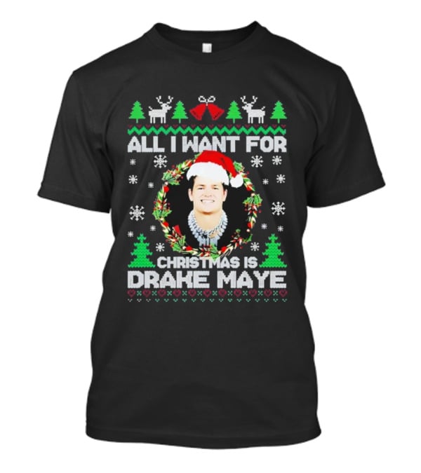 All I Want For Christmas Is Drake Maye Ugly Sweater Santa Hat Snowflakes Trees And Reindeer T-Shirt