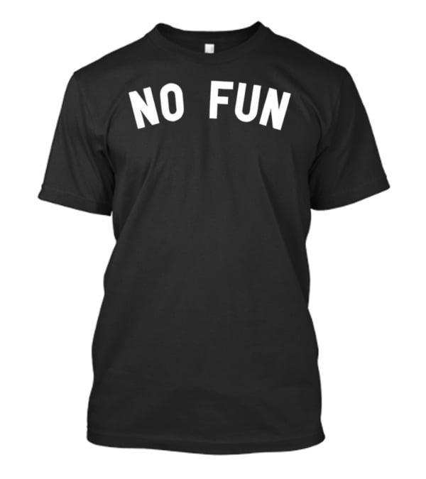 No Fun Text Graphic Bold Statement T-Shirt