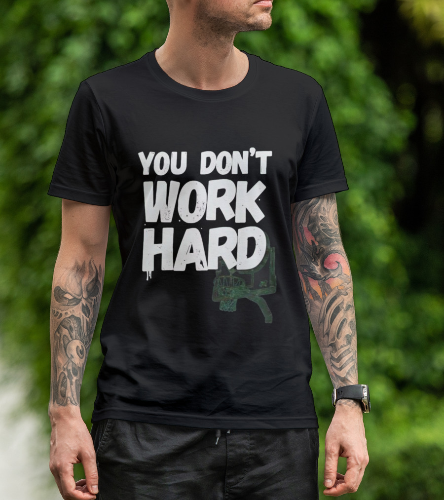 You Don’t Work Hard Motivational Basketball Backboard Hoop T-Shirt
