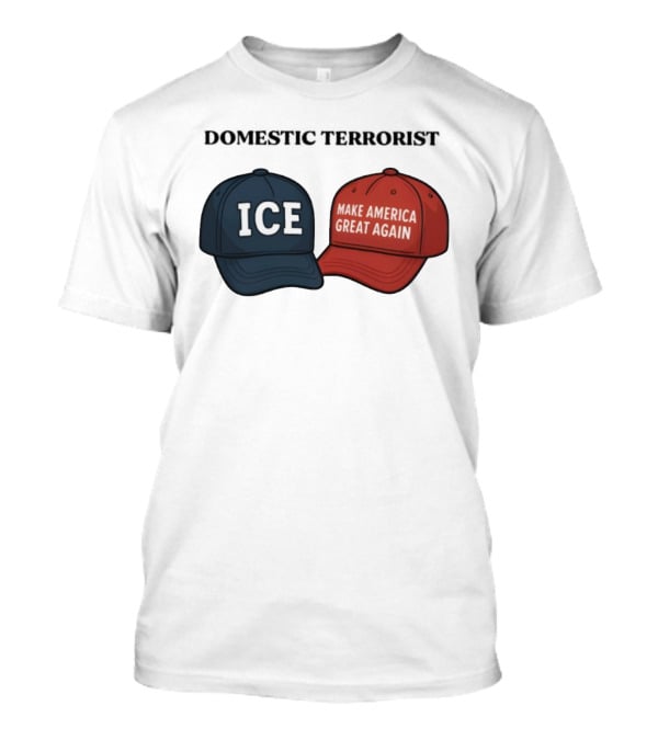 ICE Domestic Terrorist Make America Great Again T-Shirt