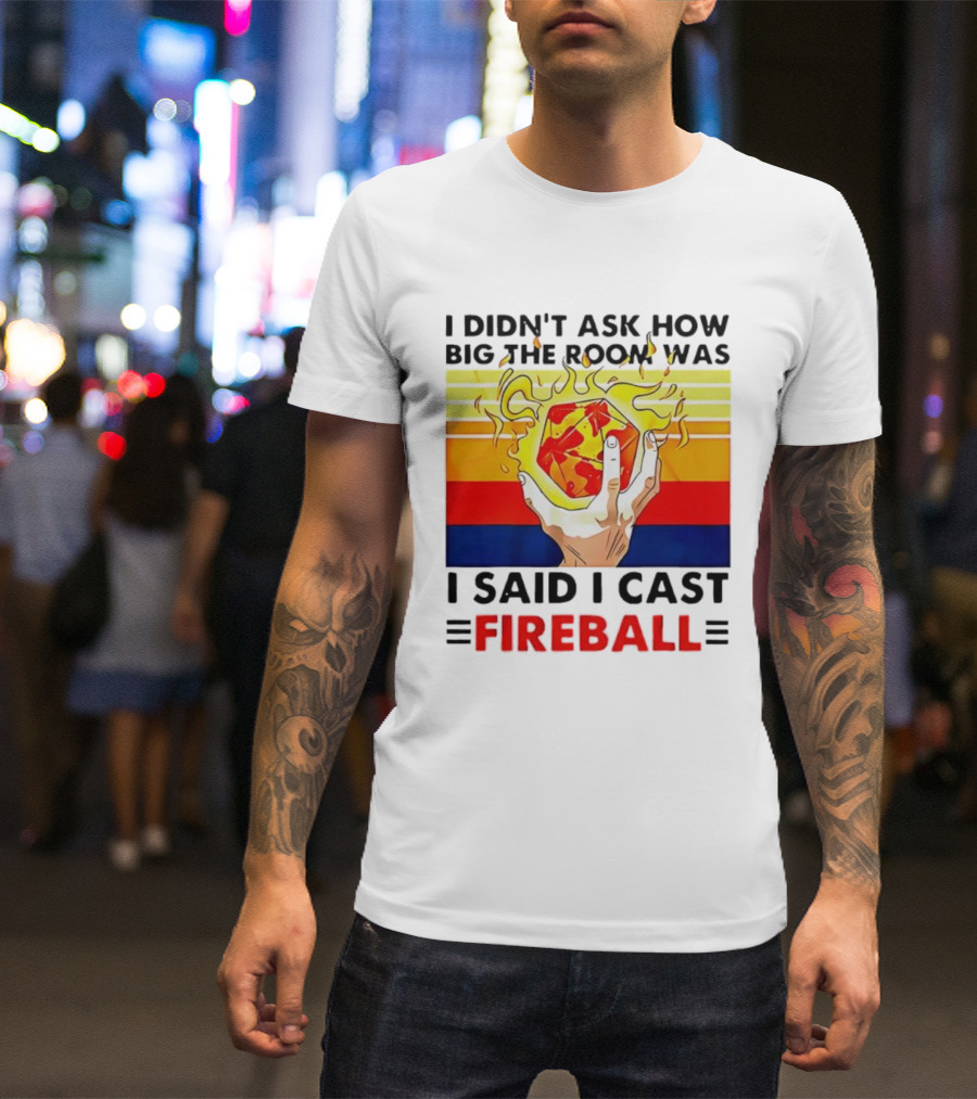 I Didnt Ask How Big The Room Was I Said I Cast Fireball Retro Hand And Flames T-Shirt