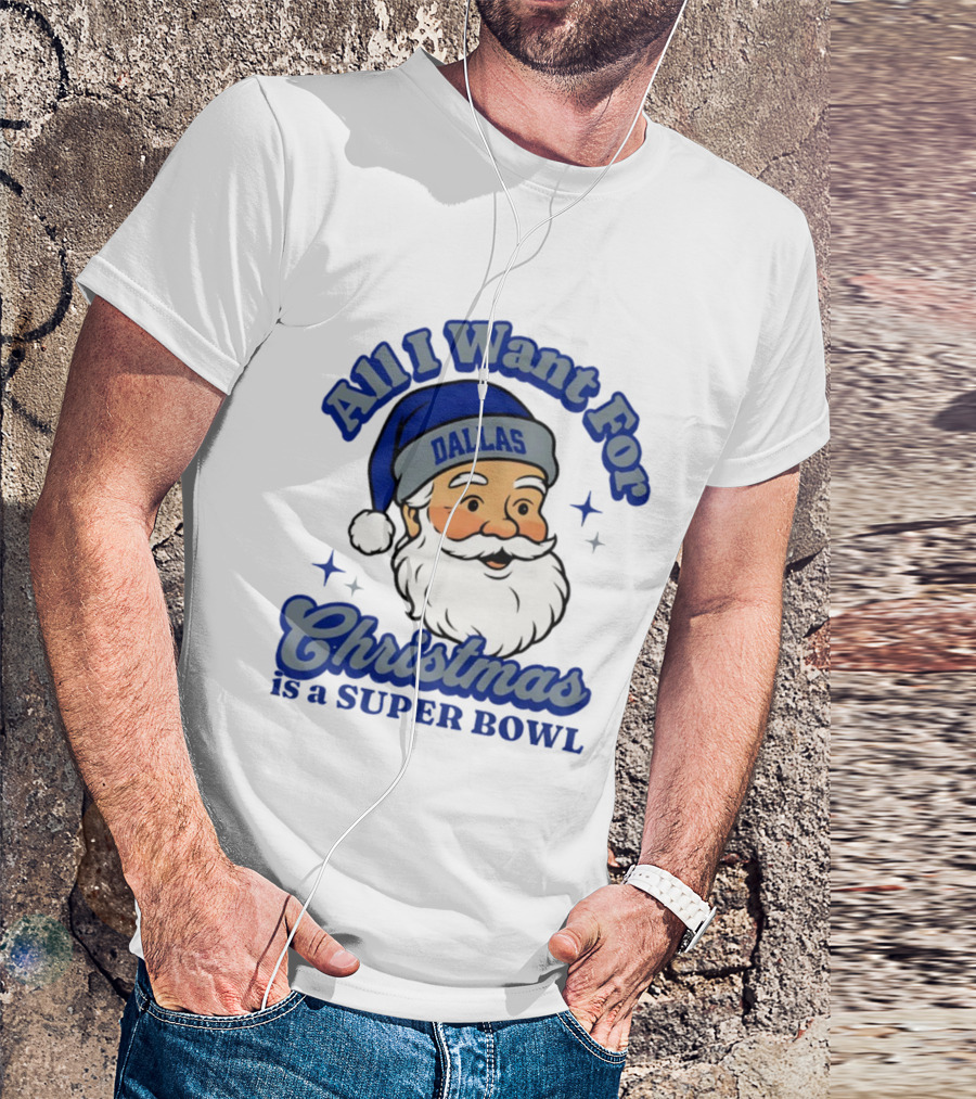 All I Want For Christmas Is A Dallas Super Bowl Santa Football T-Shirt