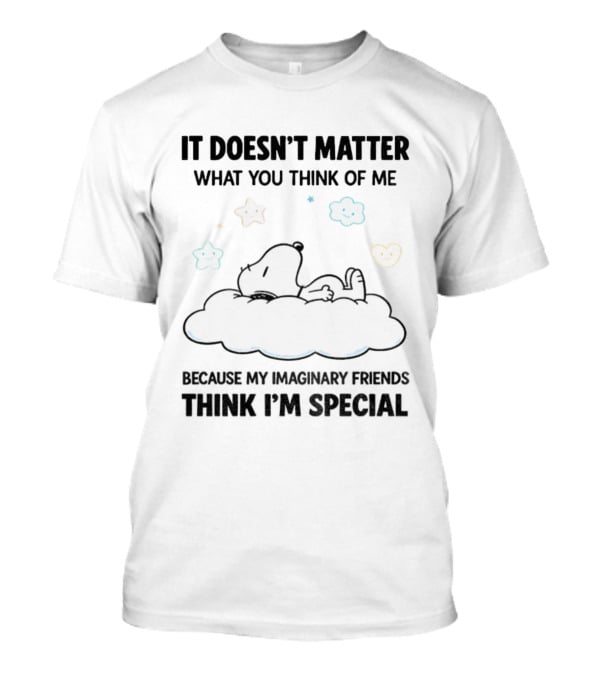 It Doesn’t Matter What You Think Of Me Snoopy Imaginary Friends Think I’m Special Cloud Stars T-Shirt