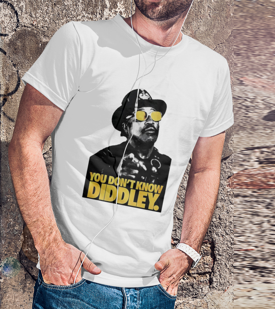 You Don’t Know Diddley Rock And Roll Legend T-Shirt