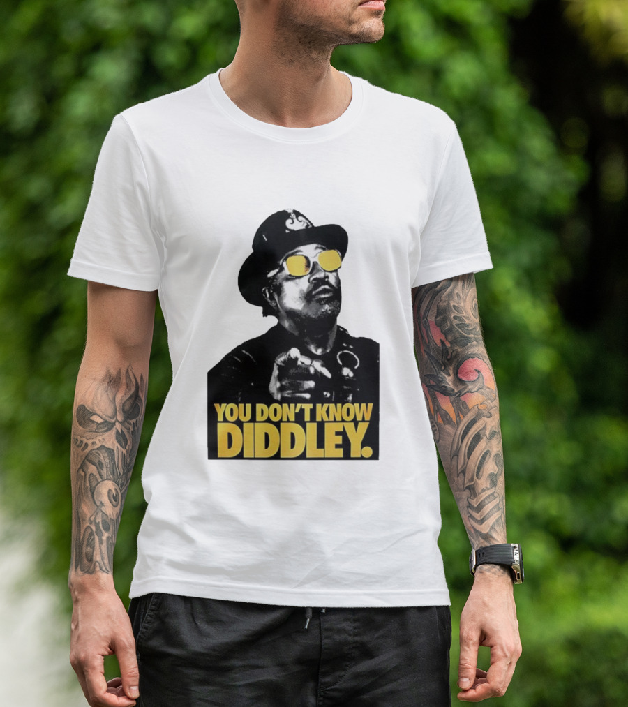 You Don’t Know Diddley Rock And Roll Legend T-Shirt