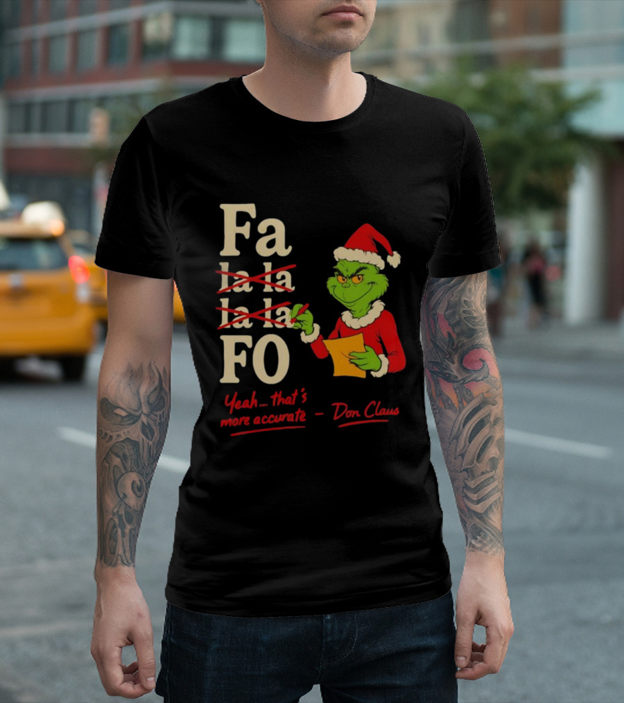 Grinch Santa Hat Fa La La La La Fo Yeah That's More Accurate Don Claus T-Shirt