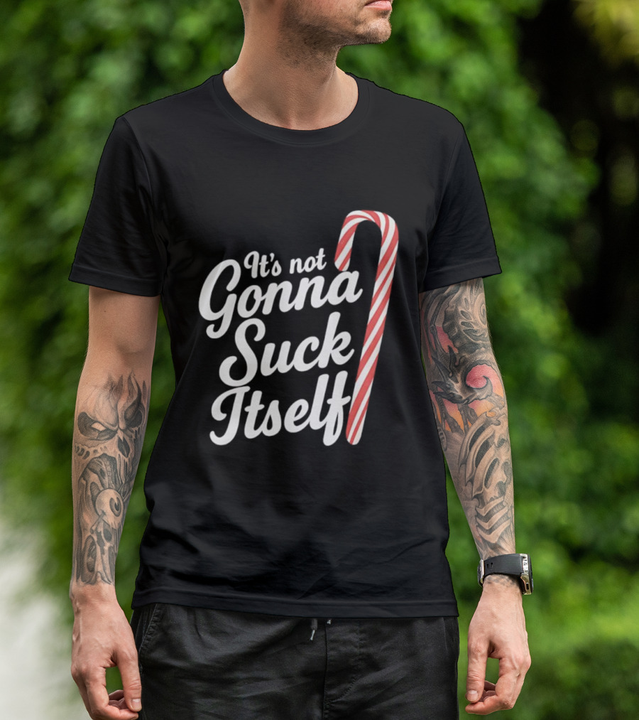 It's Not Gonna Suck Itself Candy Cane Holiday Humor T-Shirt