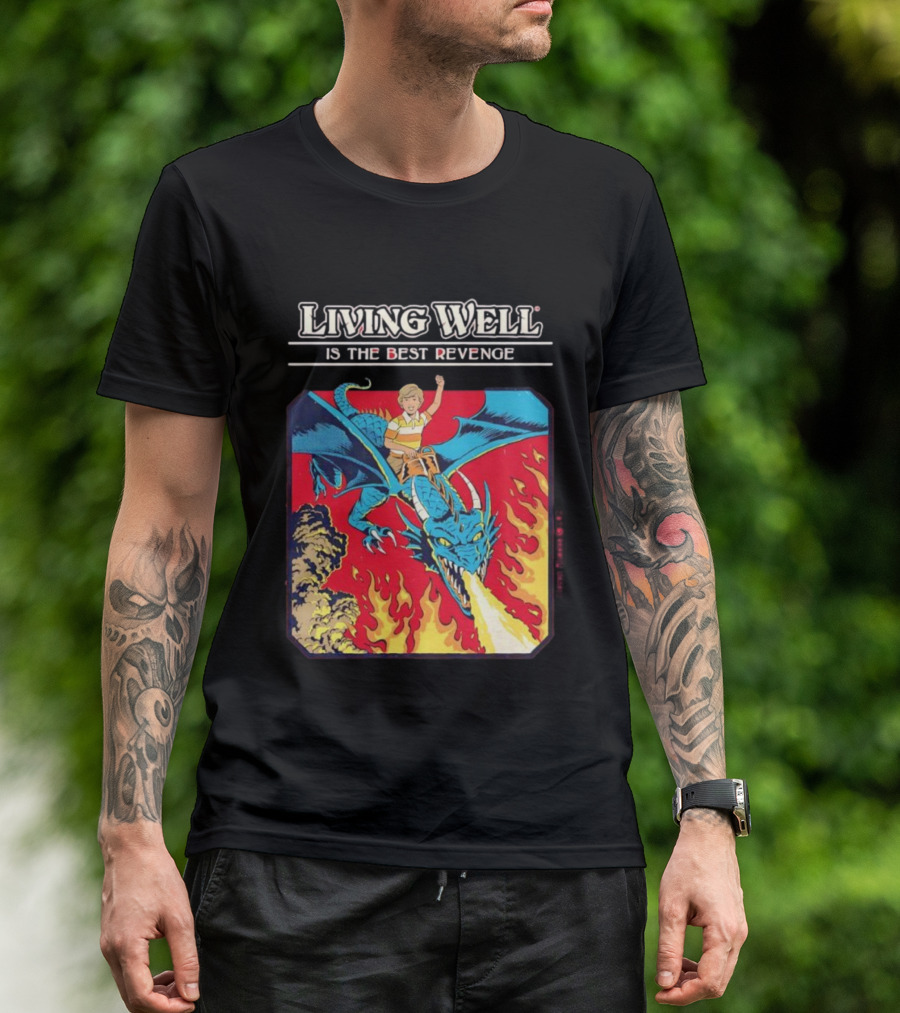 Living Well Is The Best Revenge Dragon Rider Adventure T-Shirt