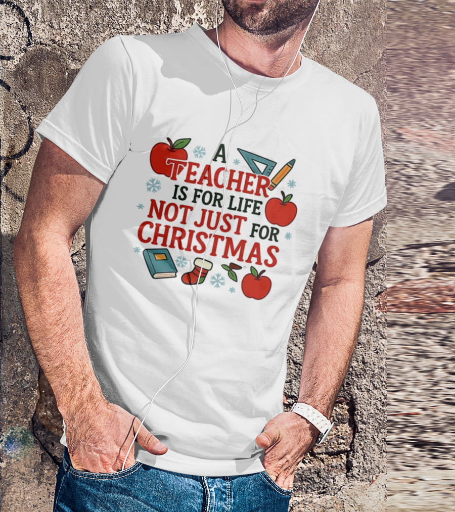 A Teacher Is For Life Not Just For Christmas Apples Books Pencils Ruler Socks T-Shirt