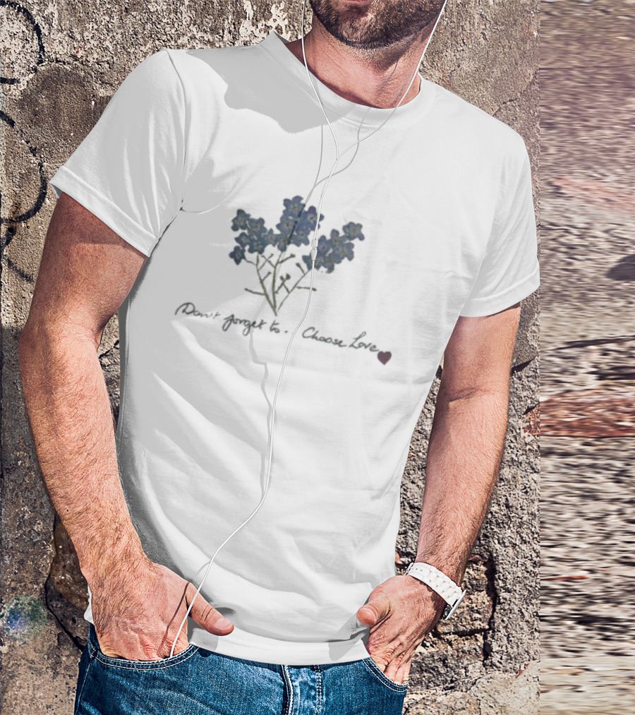 Caitriona Balfe Don't Forget To Choose Love Forget-Me-Not Flowers T-Shirt