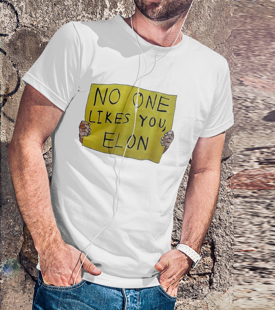 NO ONE LIKES YOU ELON T-Shirt