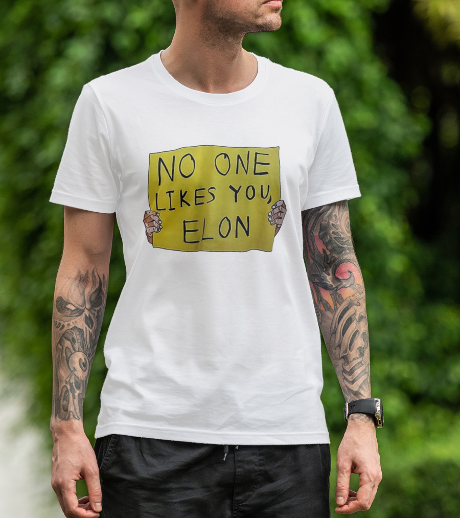 NO ONE LIKES YOU ELON T-Shirt