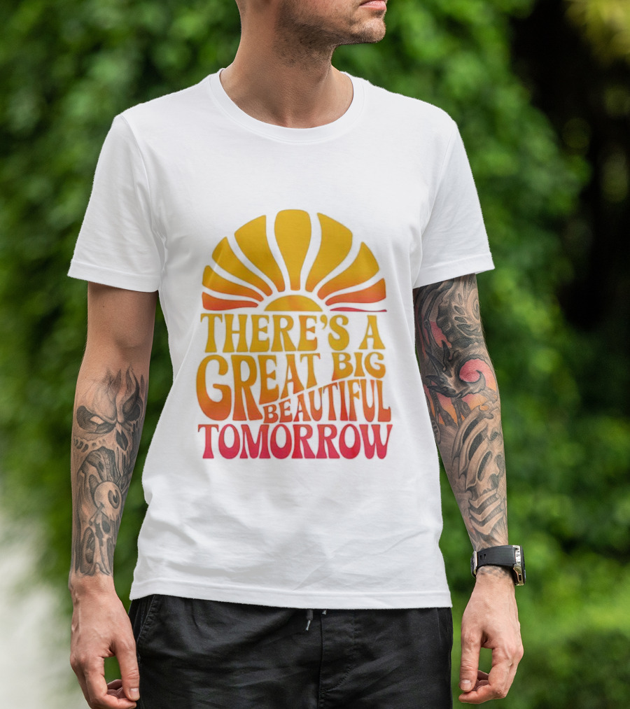There’s A Great Big Beautiful Tomorrow Sunburst Theme T-Shirt
