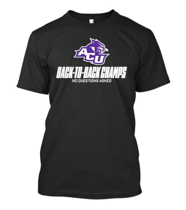 ACU Wildcats Football Back-to-Back Champs No Questions Asked T-Shirt