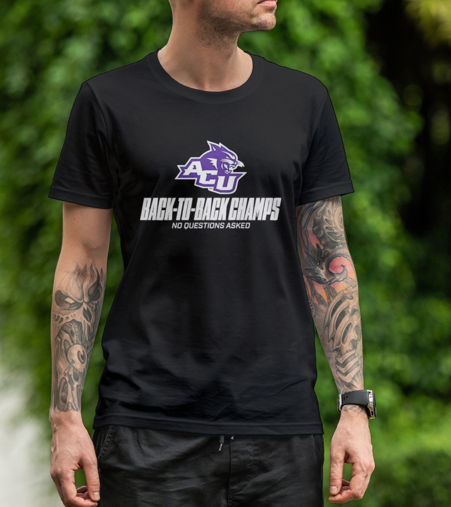 ACU Wildcats Football Back-to-Back Champs No Questions Asked T-Shirt
