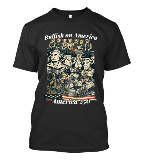 Bullish On America 250 Wall Street Bull Revolution US Flag Statue Of Liberty Tea Party T-Shirt